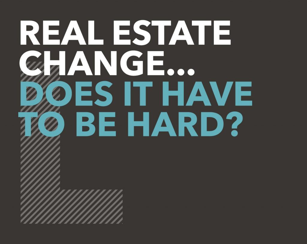 Real estate change...does it have to be hard?