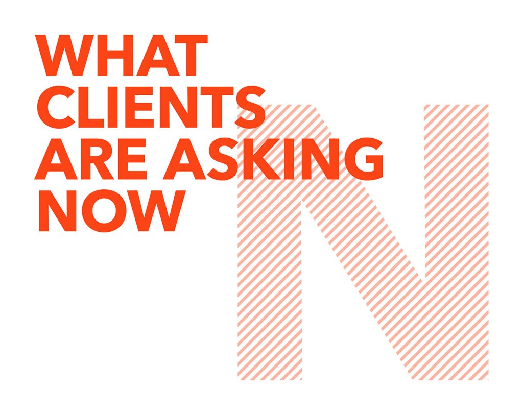 What clients are asking now