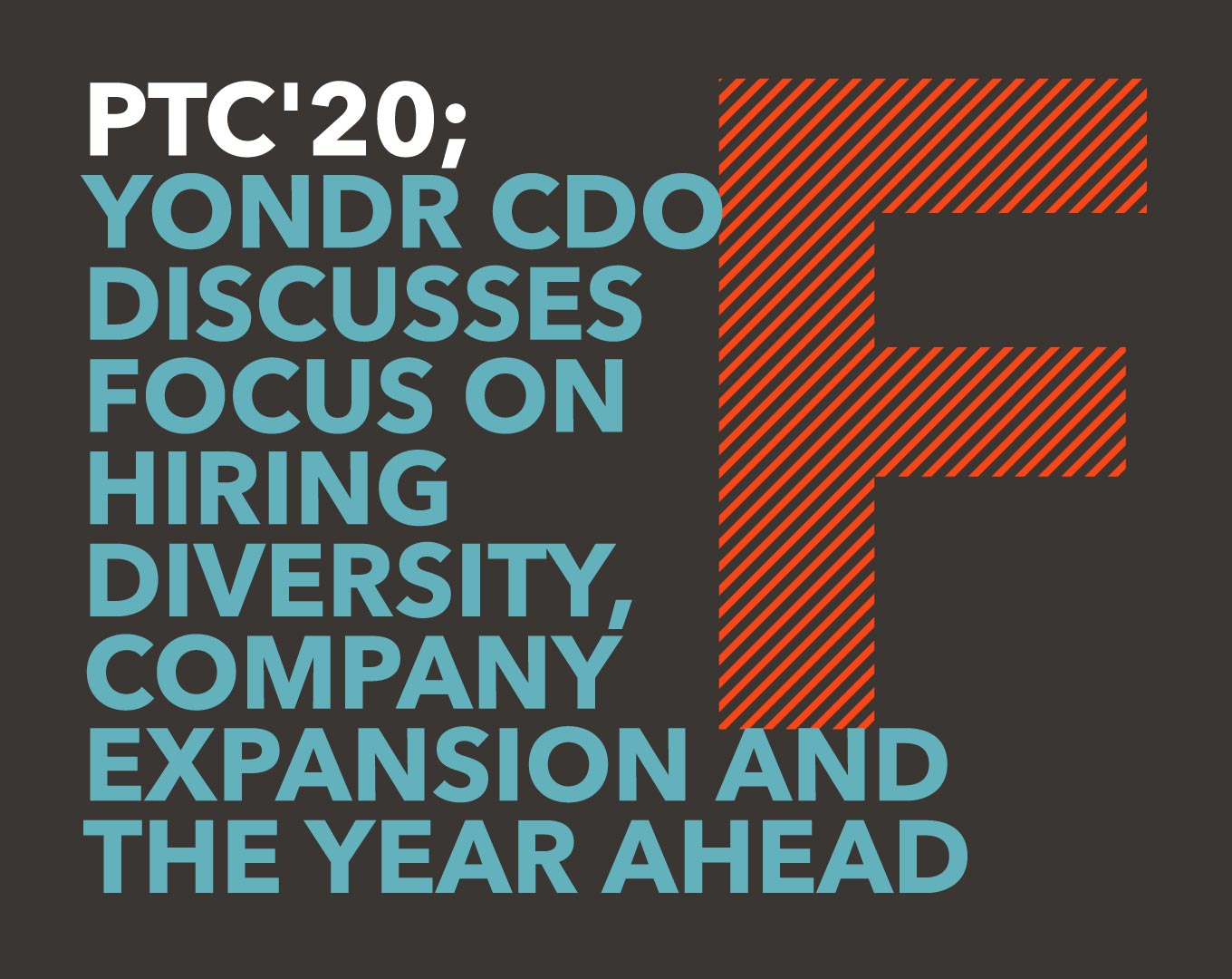 PTC'20; Hiring diversity, company expansion and the year ahead