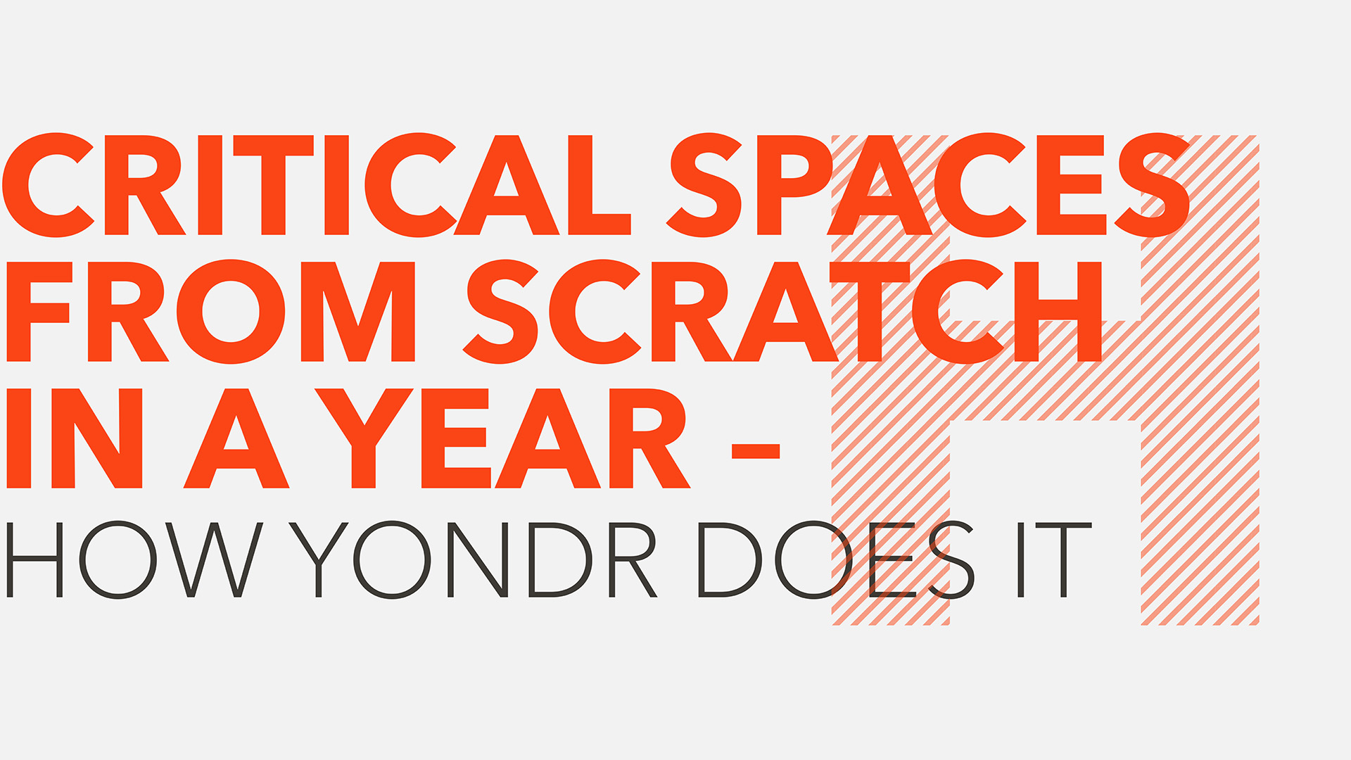 Critical spaces from scratch in a year – how Yondr does it