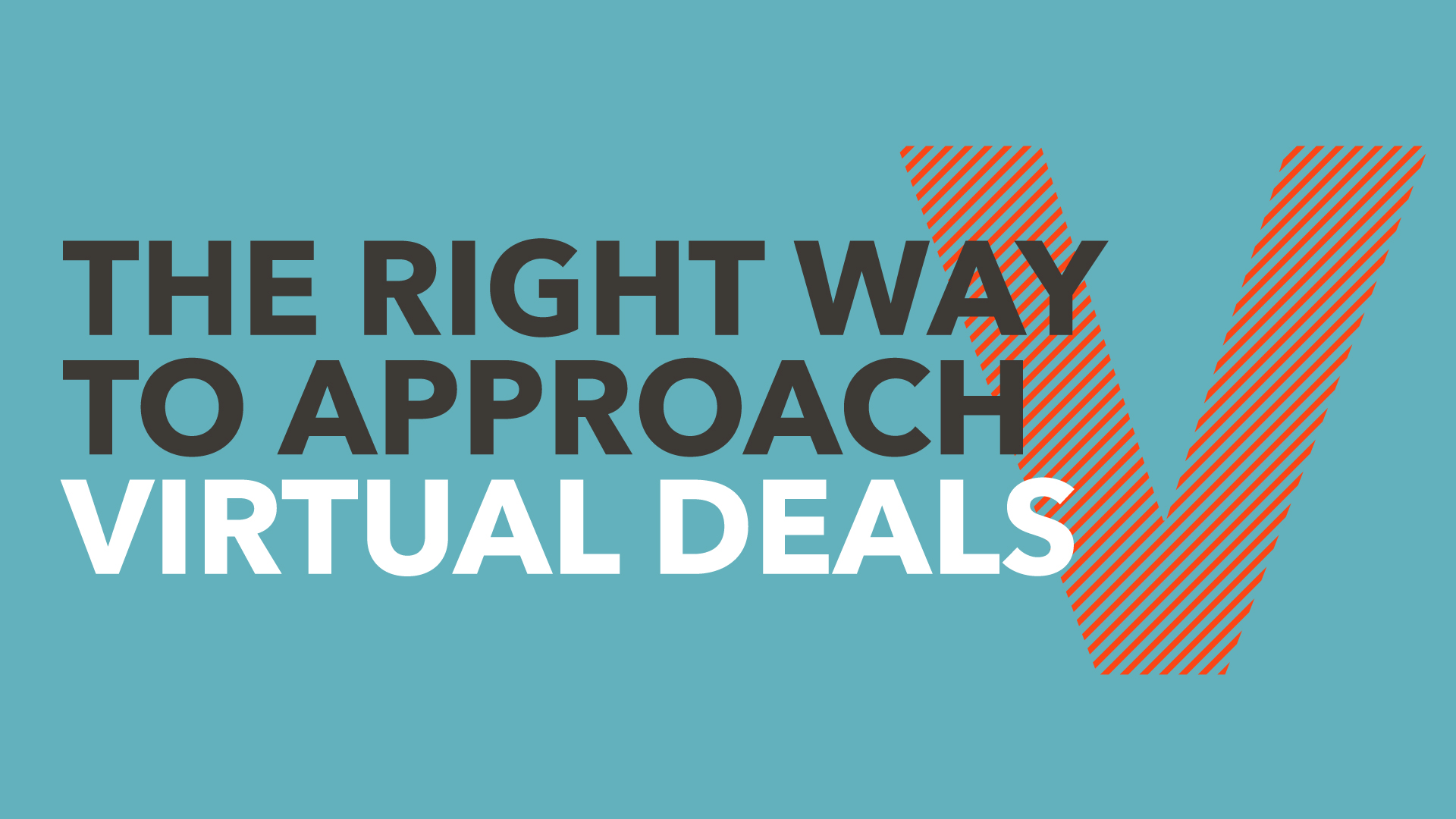 The right way to approach virtual deals