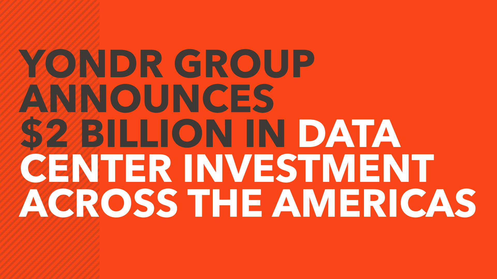 Yondr Group Announces $2 Billion in Data Center Investment Across the Americas